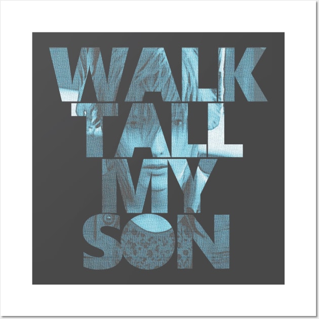 Final Fantasy XV - Walk Tall,My Son Wall Art by GysahlGreens